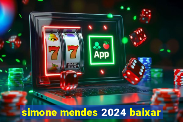 simone mendes 2024 baixar